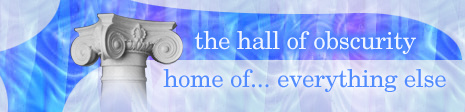  [ the hall of obscurity - home of... everything else ] 