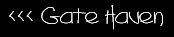  [ <<< Gate Haven ] 