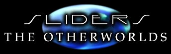  [ SLIDERS: THE OTHERWORLDS ] 