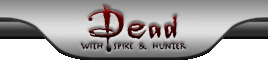 [ Dead with Spike and Hunter ] 