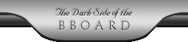  [ The Dark Side of the BBoard ] 