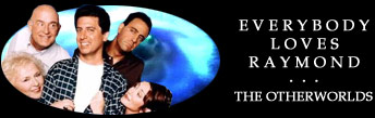  [ EVERYBODY LOVES RAYMOND: THE OTHERWORLDS ] 